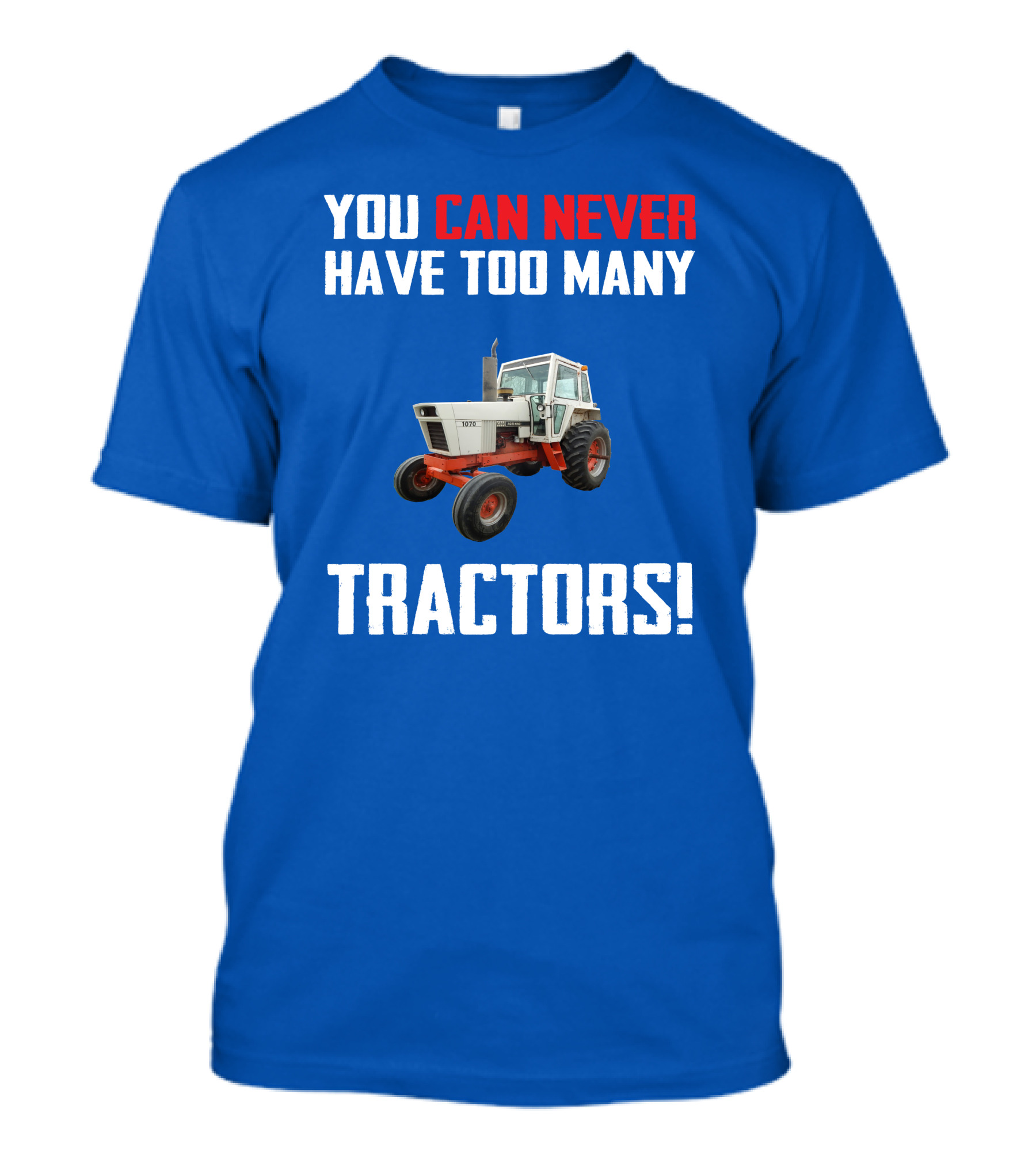 You Can Never Have Too Many Tractors Case 1070 T-Shirt