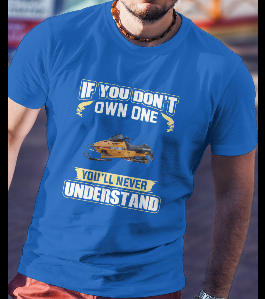 If You Don't Own One Ski-Doo MXZ You'll Never Understand T-Shirt