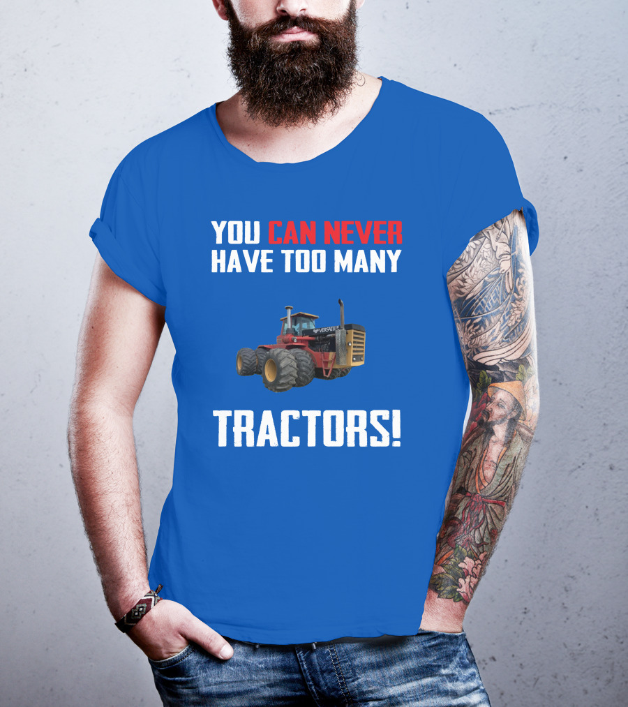 You Can Never Have Too Many Versatile Tractors T-Shirt