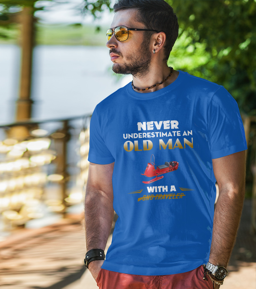 Never Underestimate An Old Man With A Sno Traveler T-Shirt