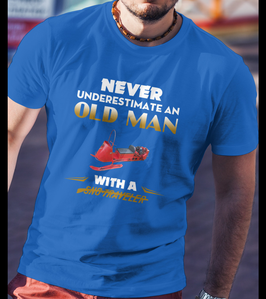 Never Underestimate An Old Man With A Sno Traveler T-Shirt