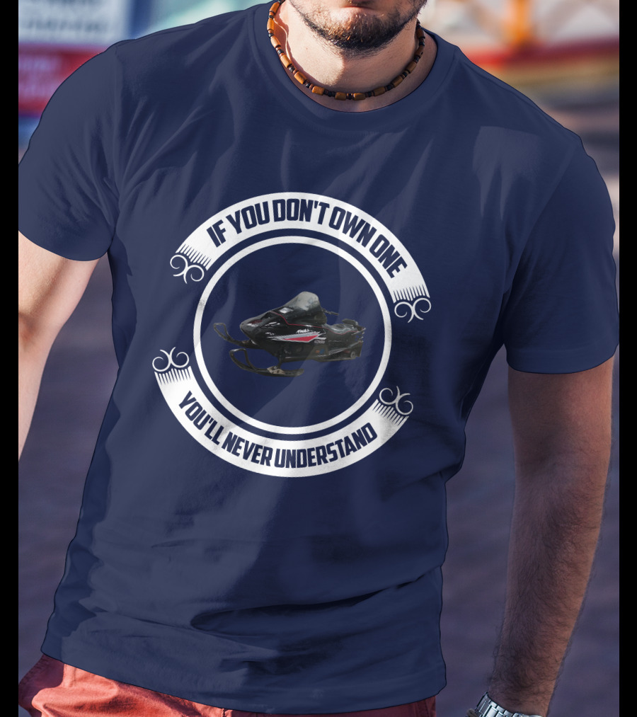 Ski Doo Mach 1 If You Don’t Own One You’ll Never Understand T-Shirt
