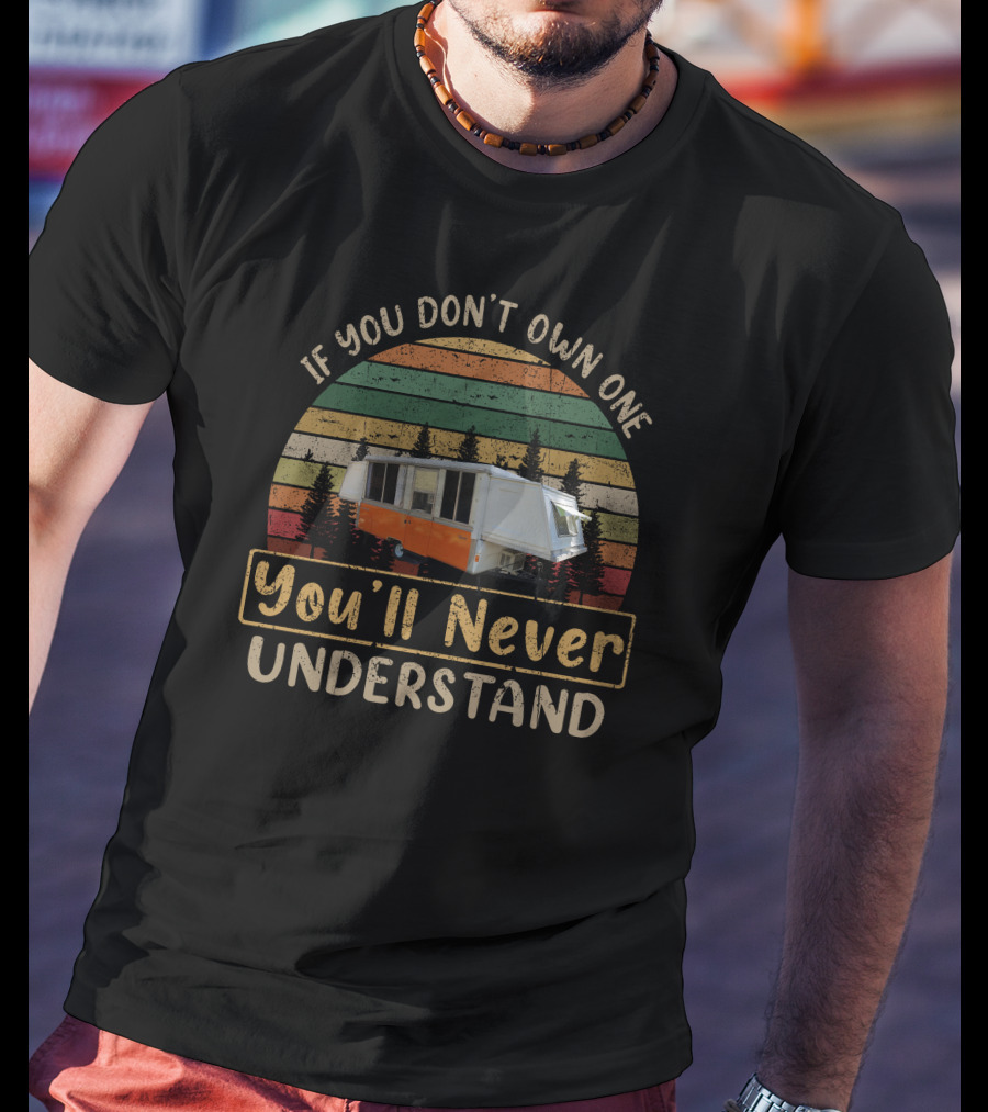 If You Don’t Own One You’ll Never Understand Apache Ramada Camper T-Shirt