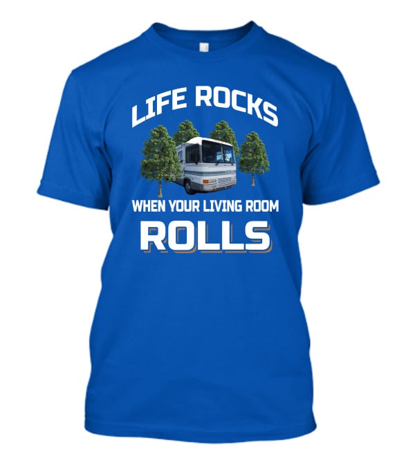 Life Rocks When Your Living Room Rolls Georgie Boy Cruise Air RV T-Shirt