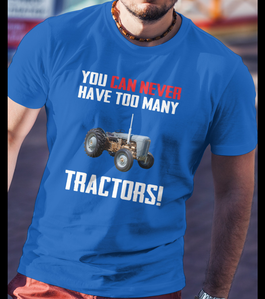 You Can Never Have Too Many Tractors Ferguson FE35 T-Shirt