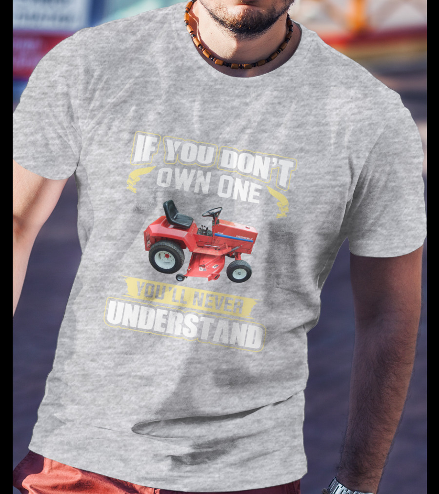 If You Don't Own One You'll Never Understand Gravely Tractor T-Shirt