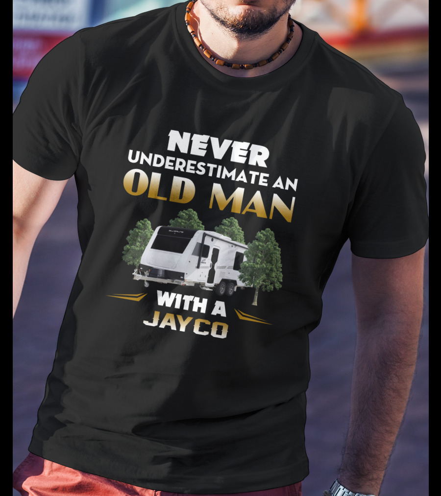 NEVER UNDERESTIMATE AN OLD MAN WITH A JAYCO T-Shirt