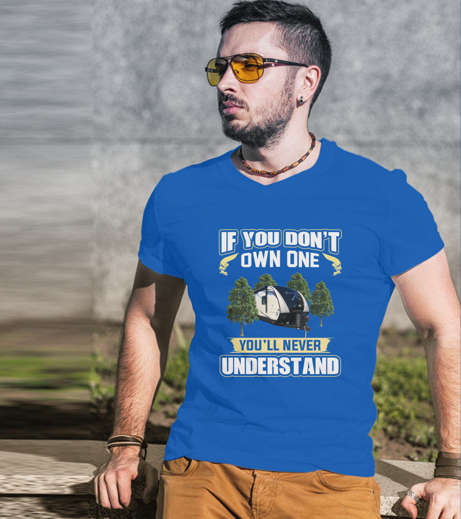 If You Don’t Own One You’ll Never Understand Mesa Ridge RV Camper T-Shirt