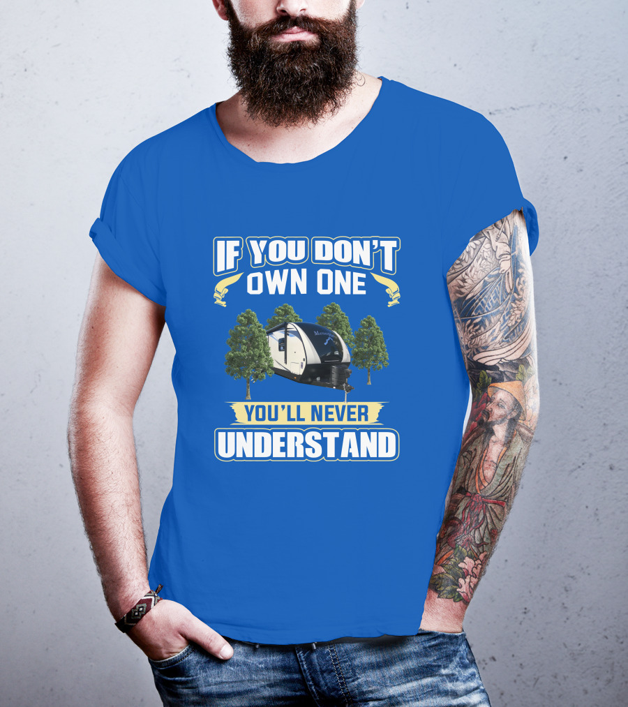 If You Don’t Own One You’ll Never Understand Mesa Ridge RV Camper T-Shirt