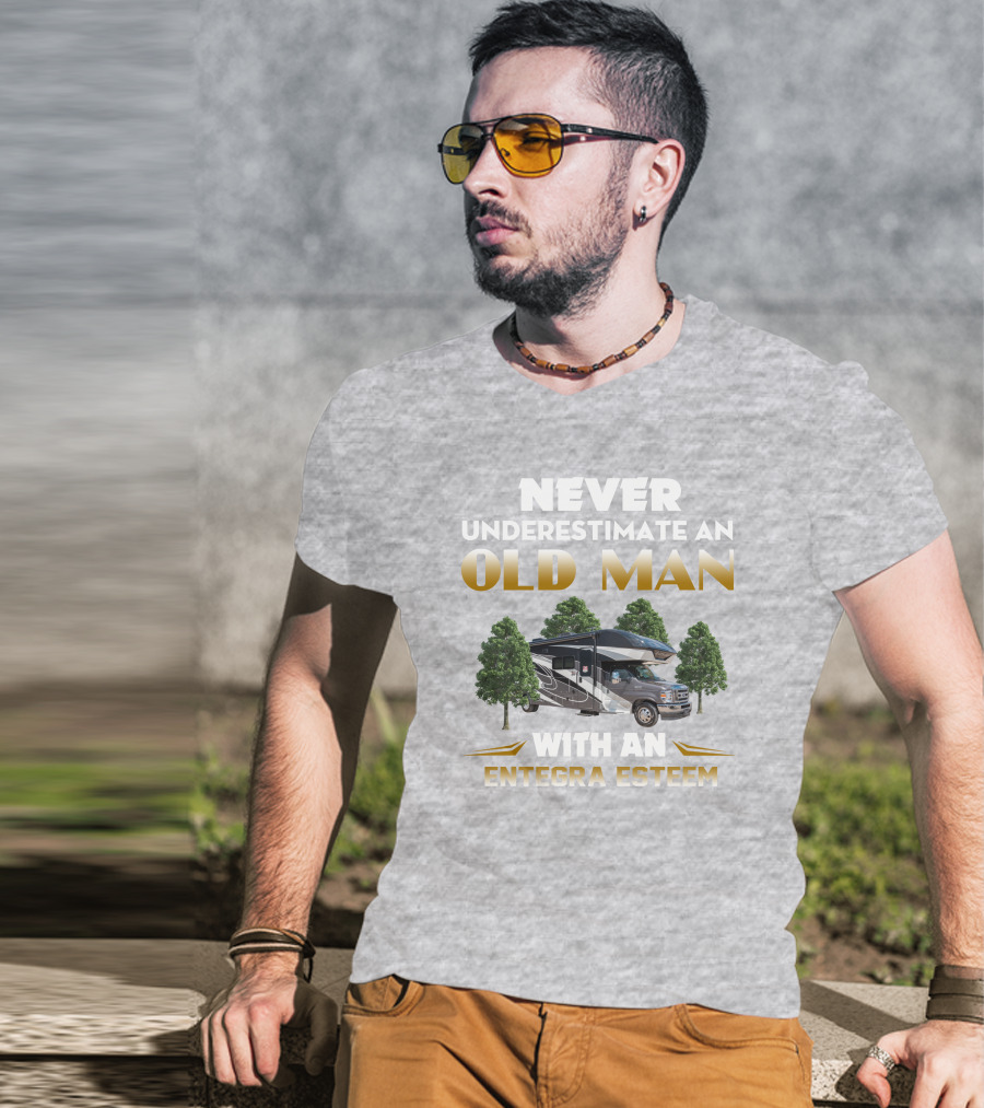 Never Underestimate An Old Man With An Entegra Esteem T-Shirt