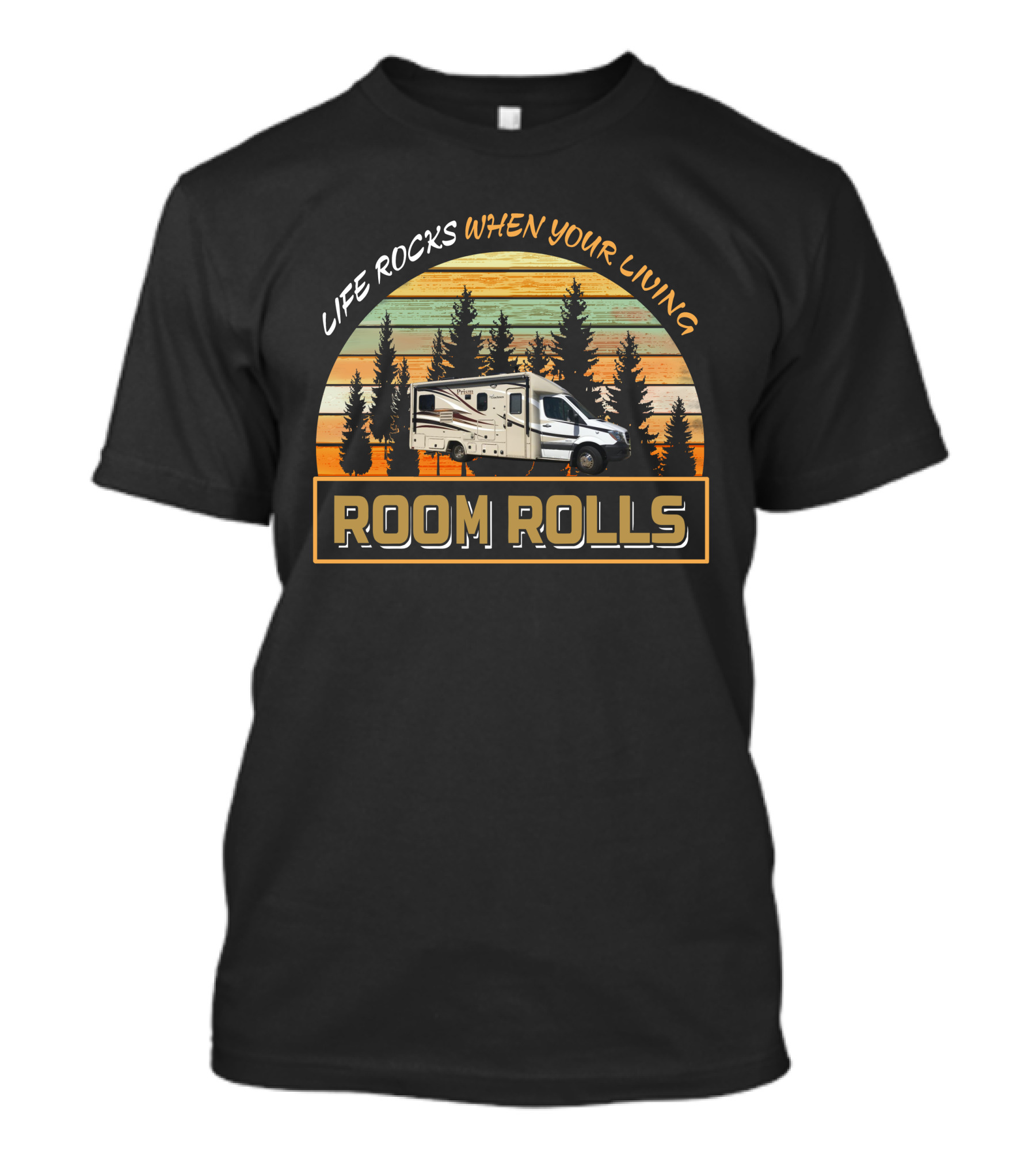 LIFE ROCKS WHEN YOUR LIVING ROOM ROLLS Coachmen Prism 24G T-Shirt