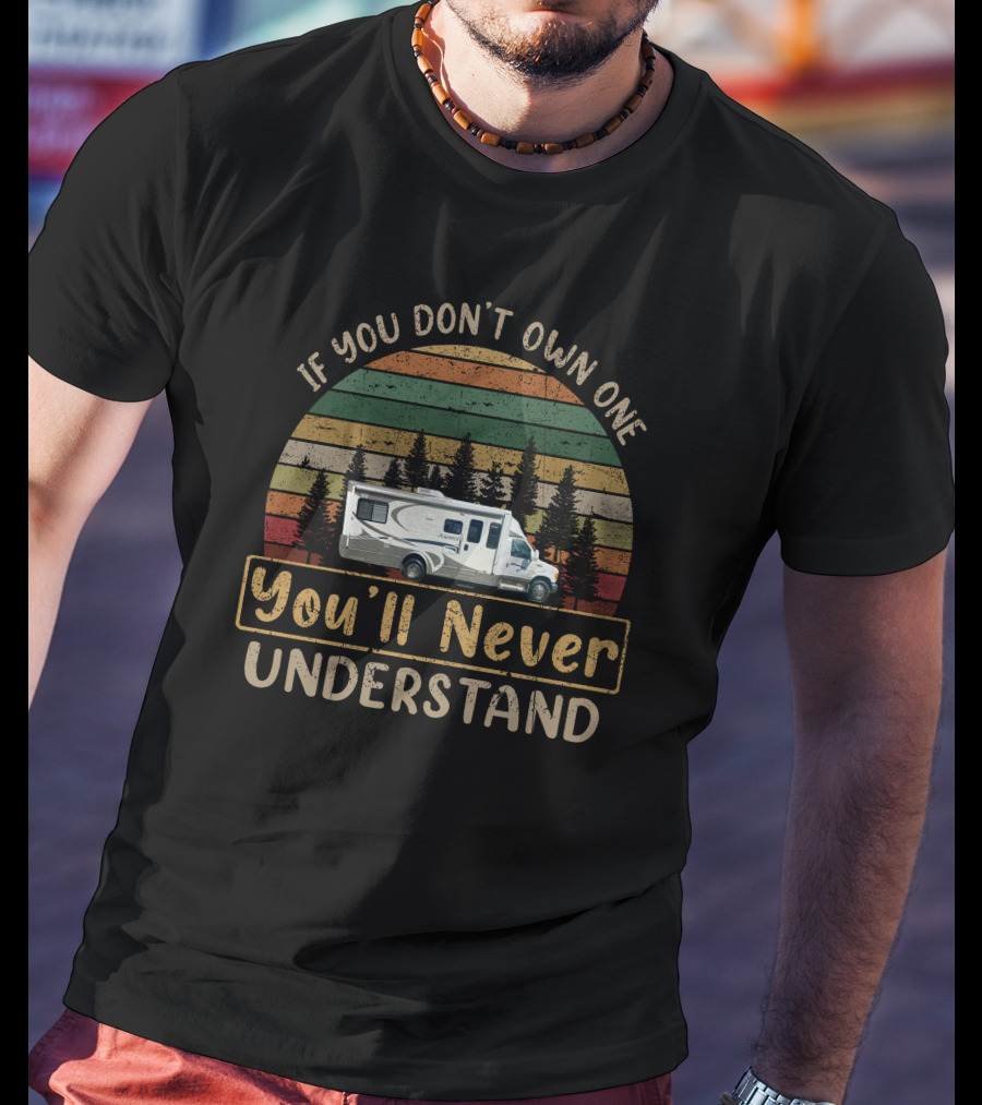 If You Don't Own One You'll Never Understand Retro RV Camping Forest Scene T-Shirt