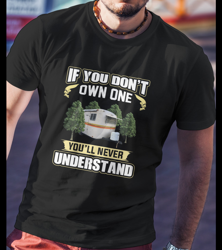 If You Don't Own One Boler Camping You'll Never Understand T-Shirt