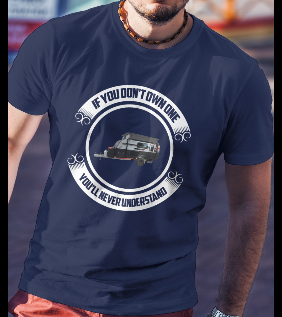 If You Don't Own One You'll Never Understand Jayco Adventurer Camper Trailer T-Shirt