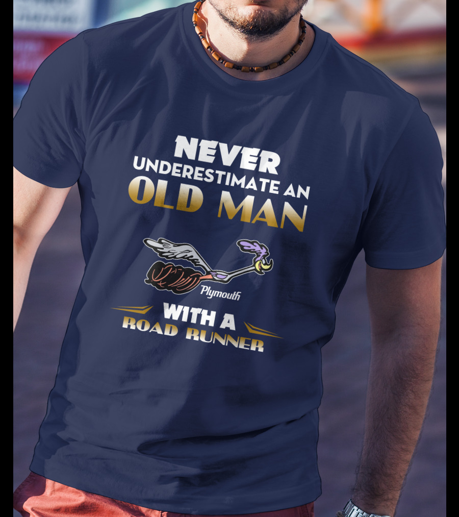 Never Underestimate An Old Man With A Plymouth Road Runner T-Shirt