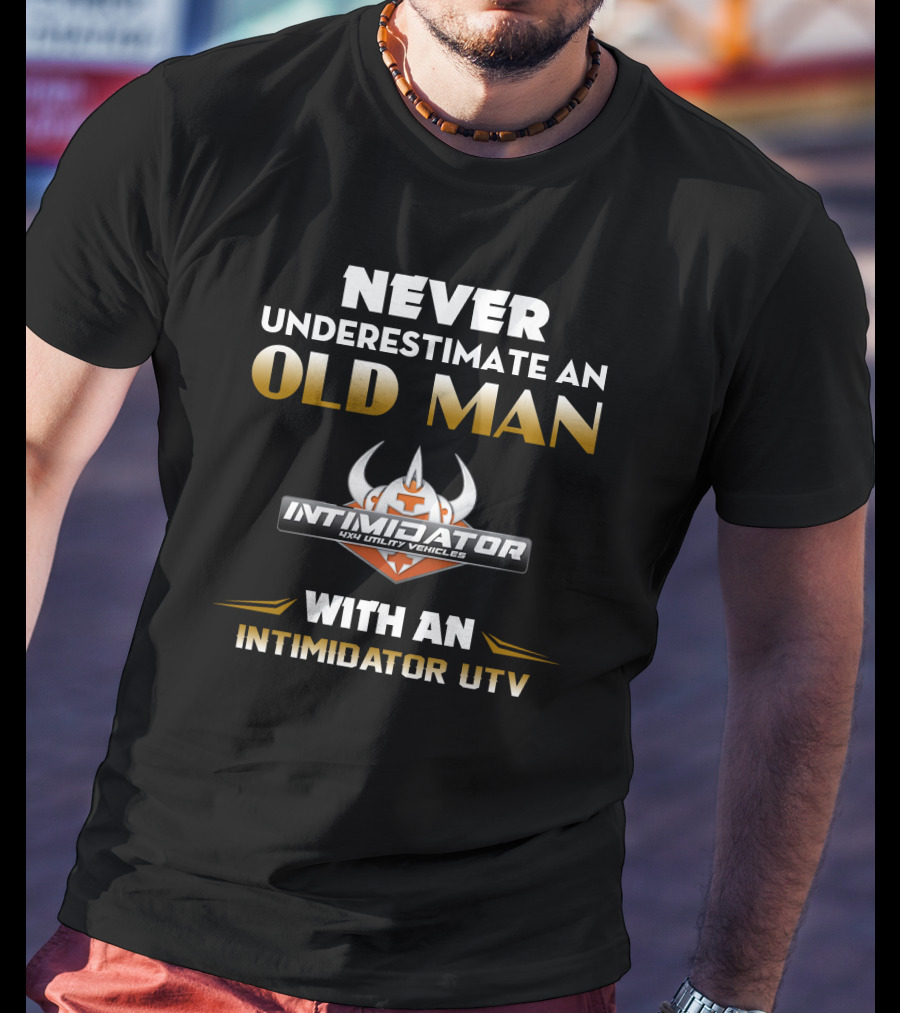 NEVER UNDERESTIMATE AN OLD MAN WITH AN INTIMIDATOR UTV T-Shirt