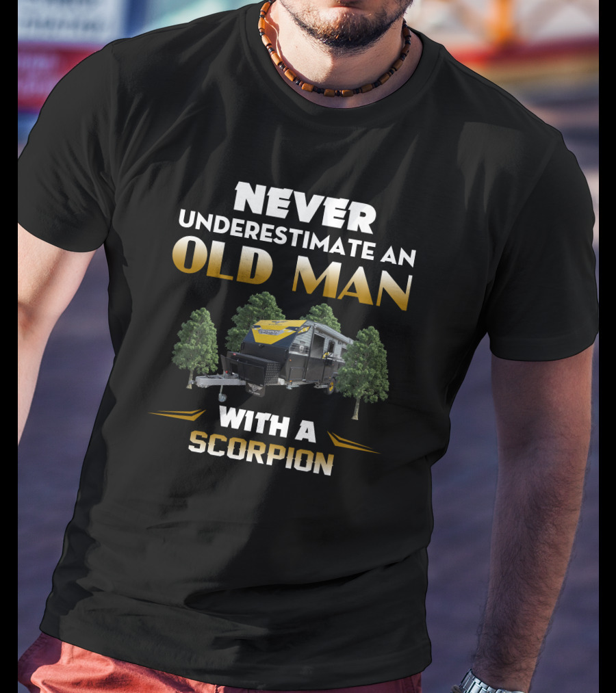 NEVER UNDERESTIMATE AN OLD MAN WITH A SCORPION JB CARAVANS T-Shirt