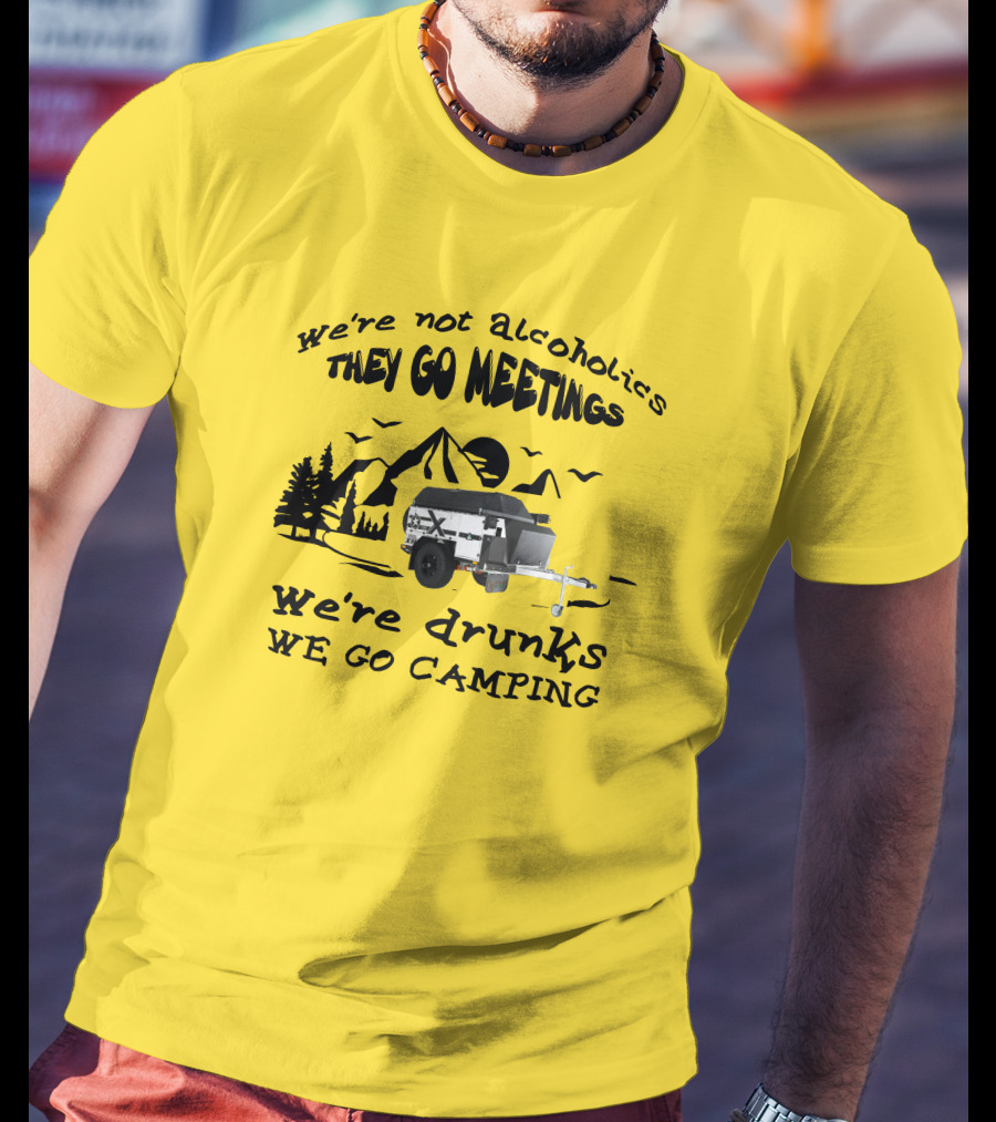 We're Not Alcoholics They Go Meetings We're Drunks We Go Camping Patriot X1H T-Shirt