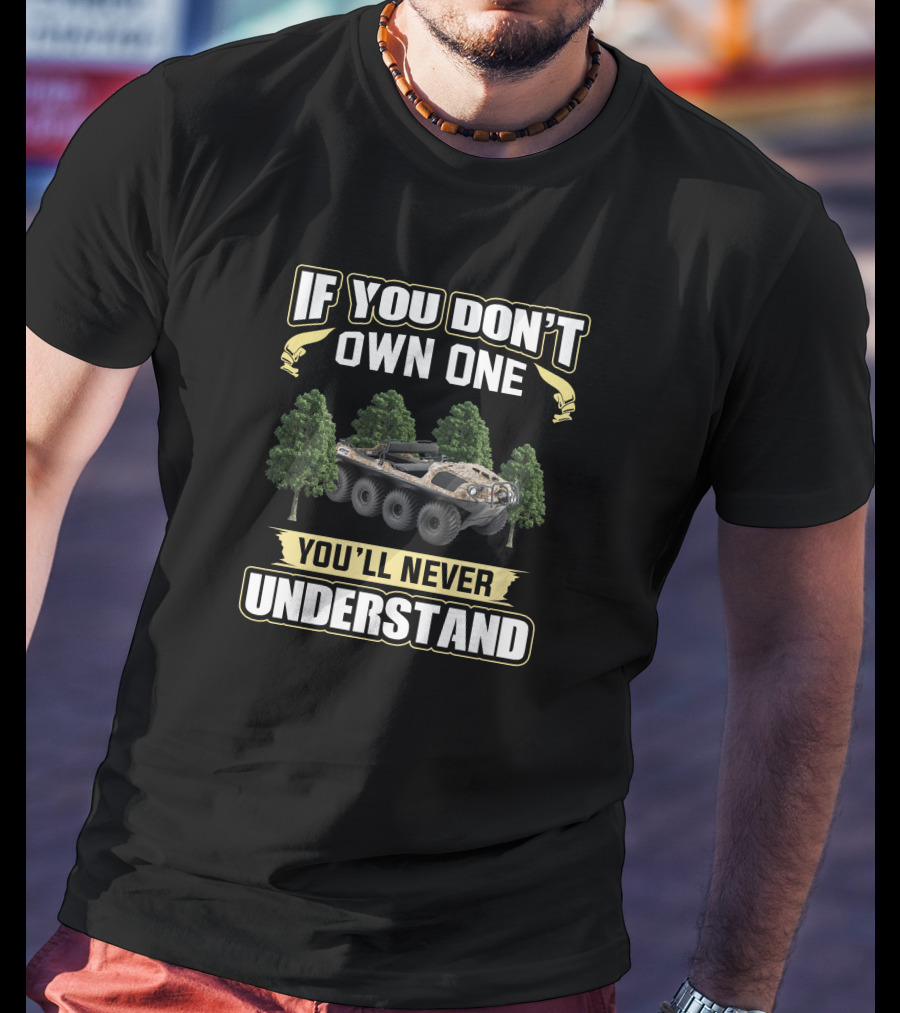 If You Don't Own One You'll Never Understand Argo 8x8 Amphibious Vehicle Forest T-Shirt