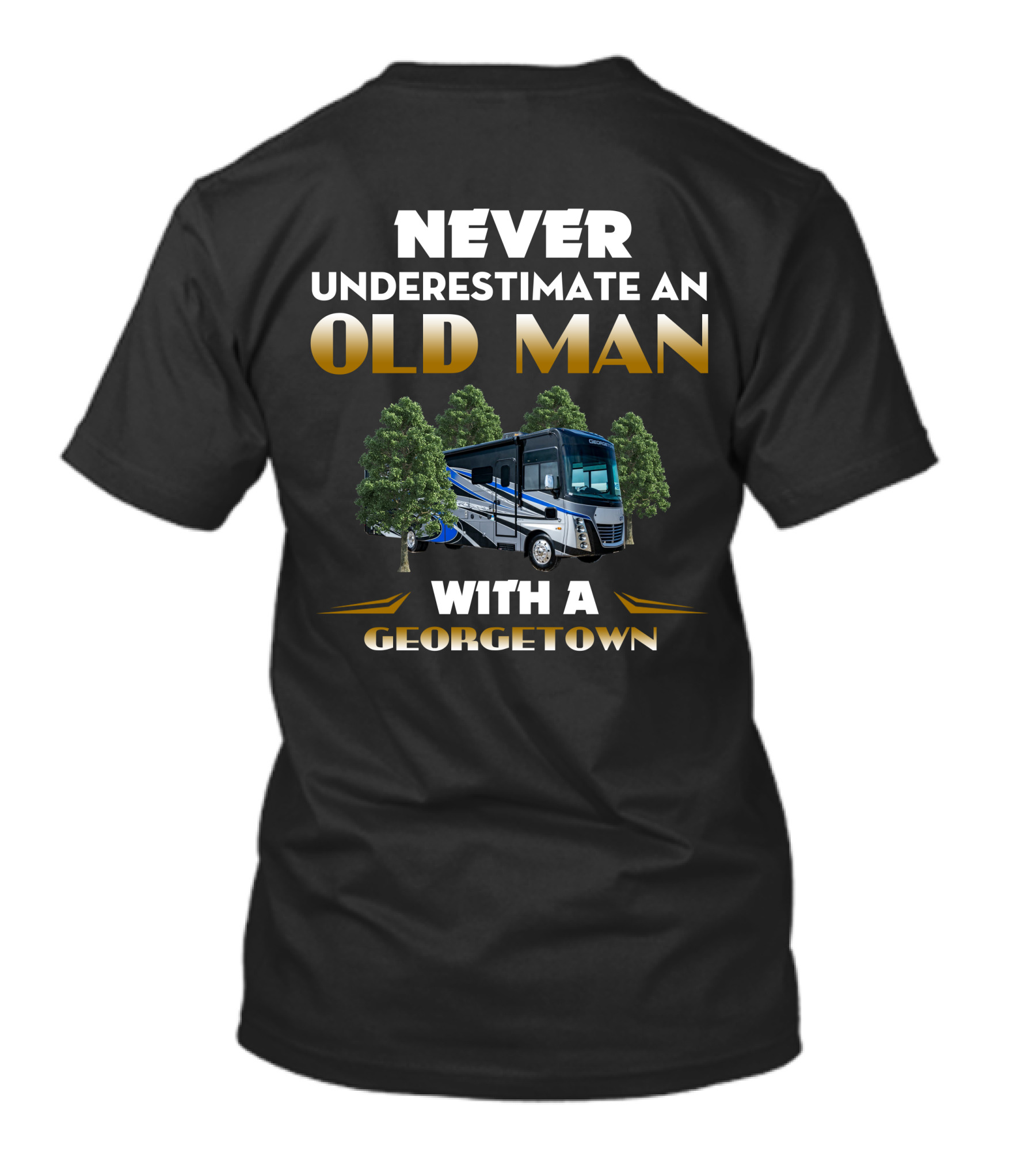 NEVER UNDERESTIMATE AN OLD MAN WITH A GEORGETOWN RV T-Shirt