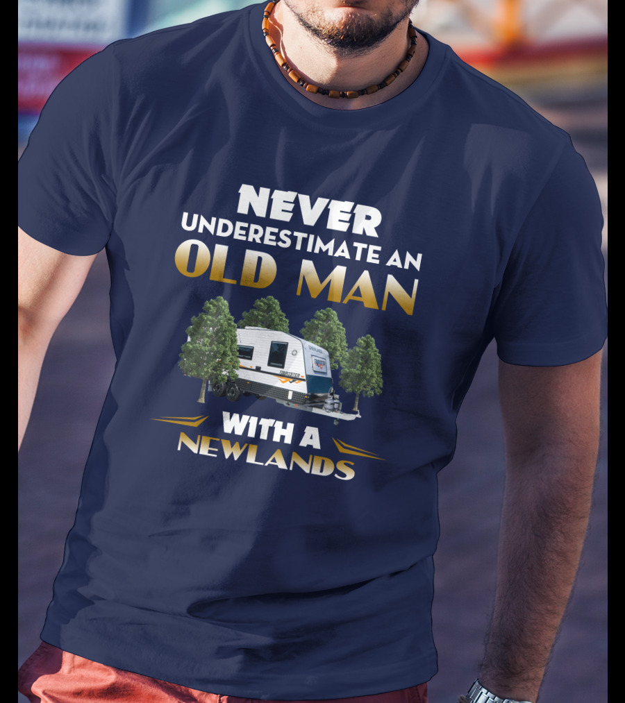 NEVER UNDERESTIMATE AN OLD MAN WITH A NEWLANDS CARAVAN T-Shirt