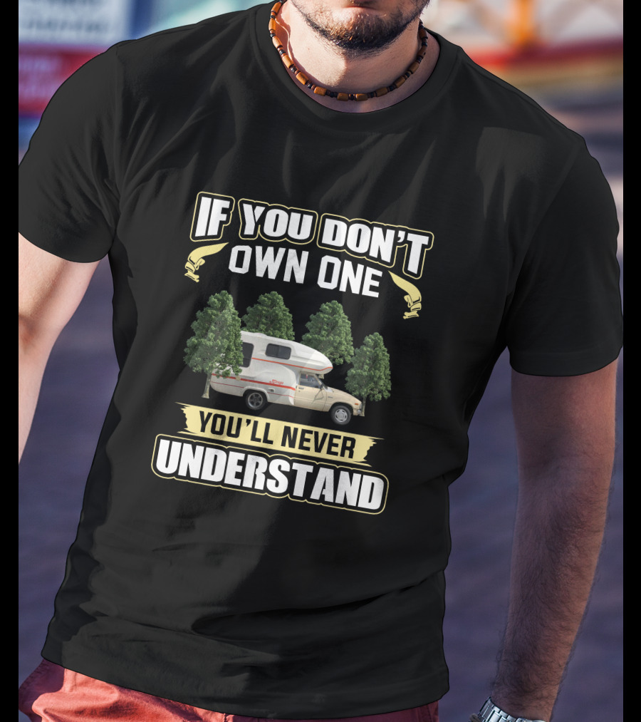 If You Don't Own One You'll Never Understand Mirage RV T-Shirt