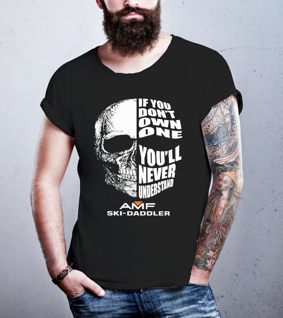 If You Don't Own One You'll Never Understand AMF Ski-Daddler T-Shirt