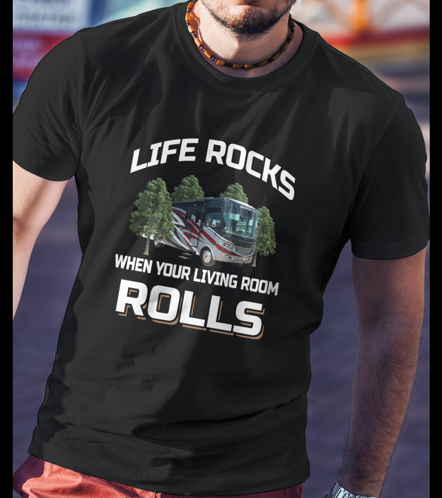 Life Rocks When Your Living Room Rolls Forest River Georgetown XL 369DS T-Shirt