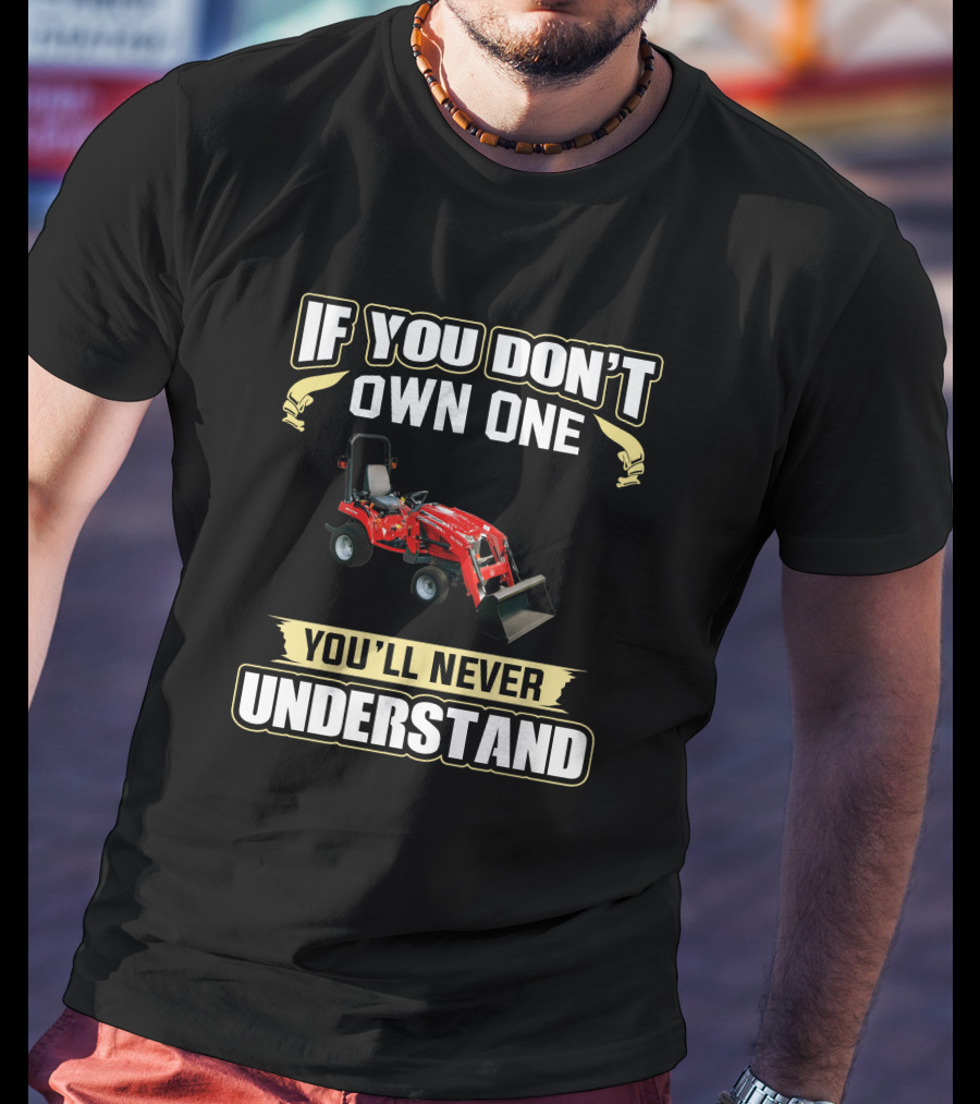 Massey Ferguson GC 1700 If You Don't Own One You'll Never Understand T-Shirt