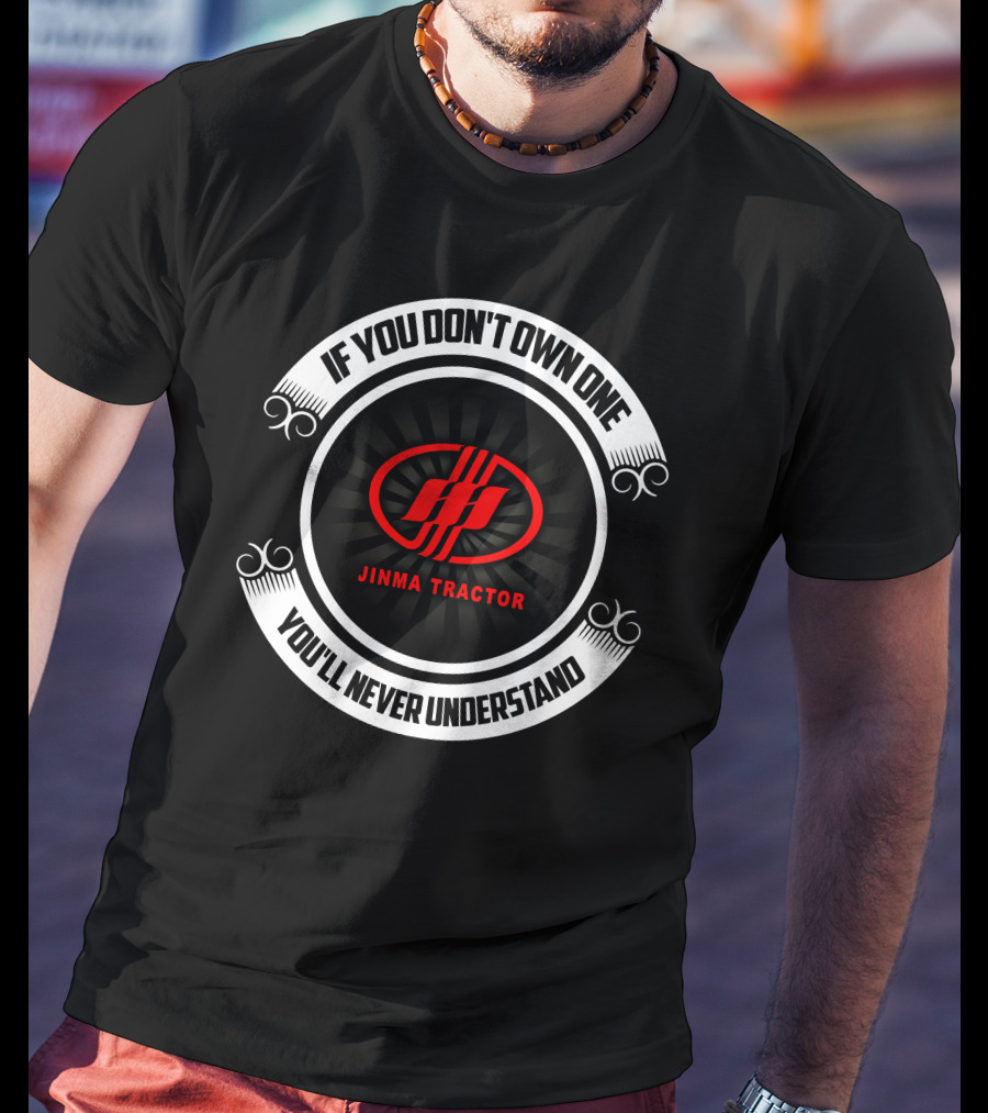 If You Don't Own One Jinma Tractor You'll Never Understand T-Shirt