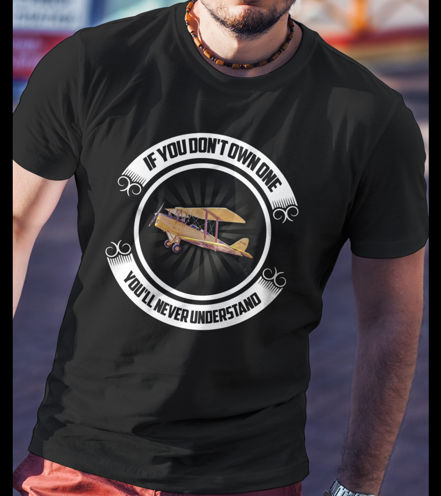 If You Don't Own One Tiger Moth Plane You'll Never Understand T-Shirt