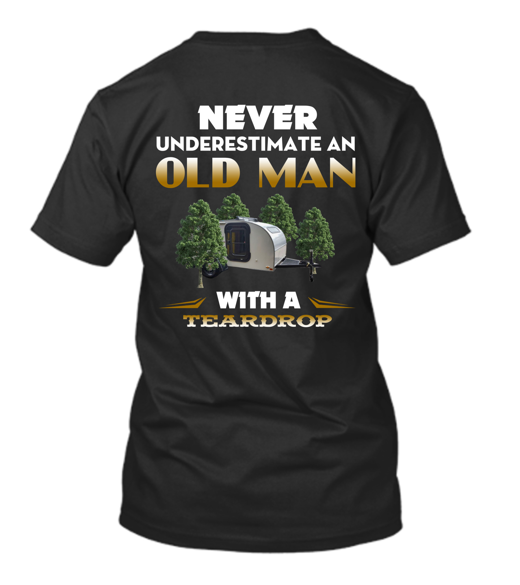 NEVER UNDERESTIMATE AN OLD MAN WITH A TEARDROP T-Shirt