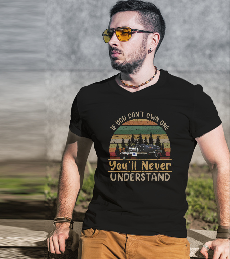 If You Don’t Own One You’ll Never Understand T-Shirt