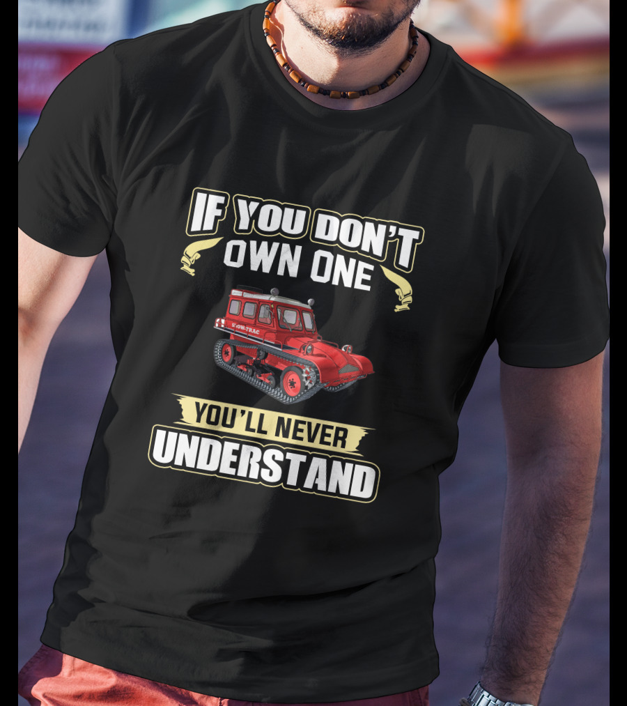 If You Don't Own One Snow-Trac You'll Never Understand T-Shirt