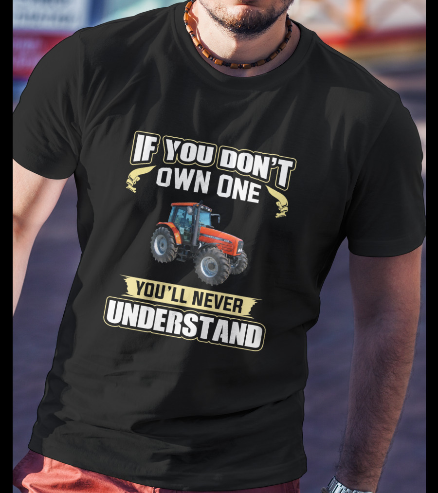 If You Don't Own One You'll Never Understand Agco Tractor T-Shirt