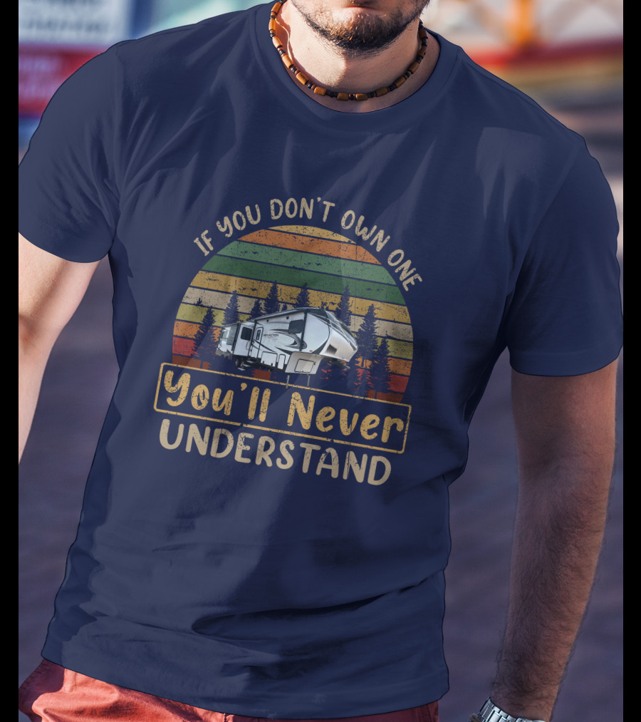 REFLECTION 303RLS If You Don't Own One You'll Never Understand Vintage RV Camping T-Shirt