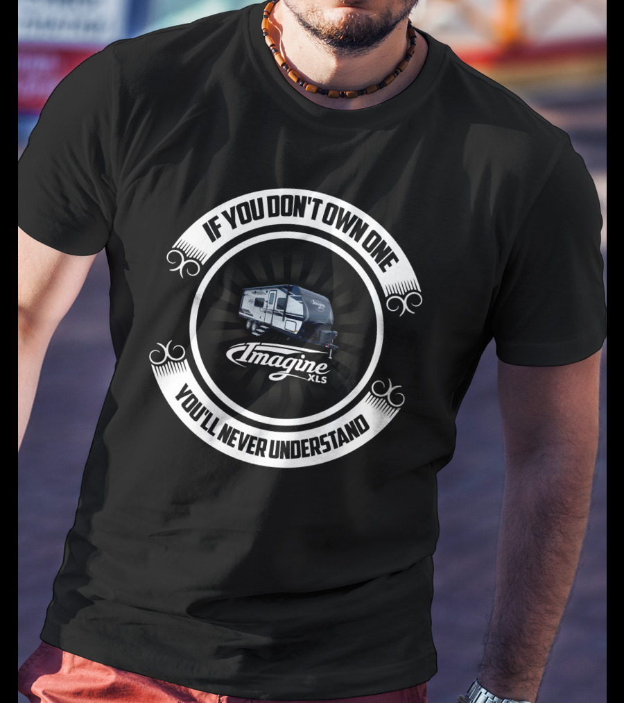 If You Don't Own One Imagine XLS You'll Never Understand T-Shirt