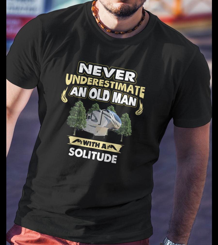 NEVER UNDERESTIMATE AN OLD MAN WITH A SOLITUDE T-Shirt