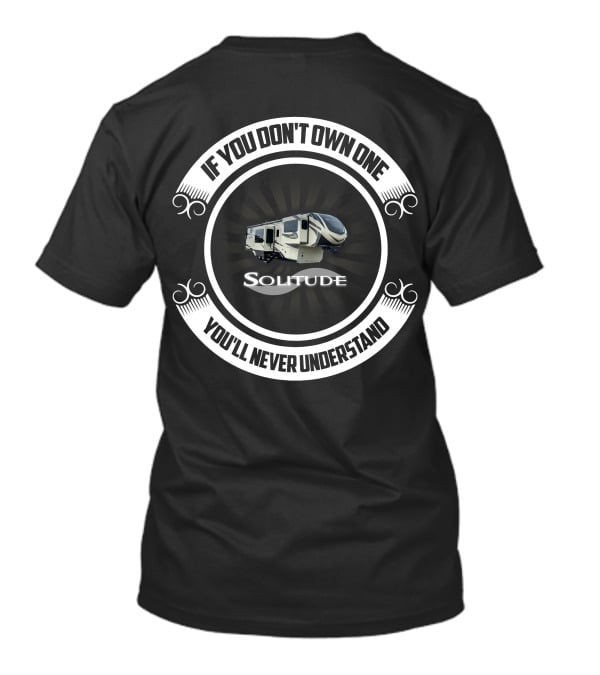 Solitude RV If You Don't Own One You'll Never Understand T-Shirt