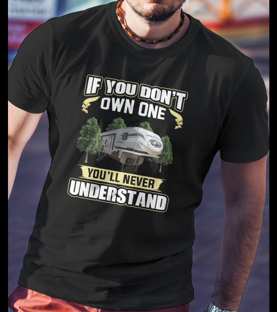 If You Don't Own One You'll Never Understand Wolfpack RV Camper T-Shirt