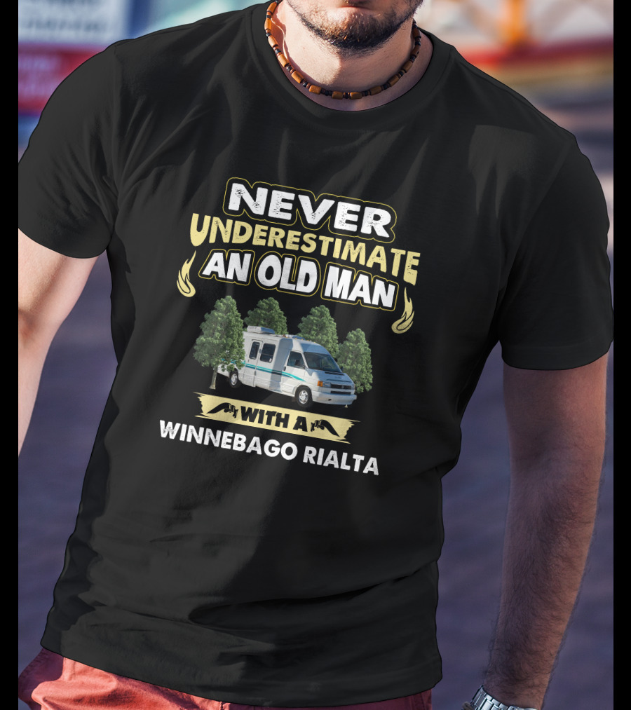 NEVER UNDERESTIMATE AN OLD MAN WITH A WINNEBAGO RIALTA T-Shirt