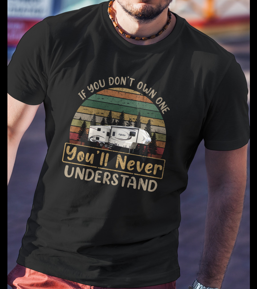 Grand Design Reflection 29RS If You Don't Own One You'll Never Understand T-Shirt