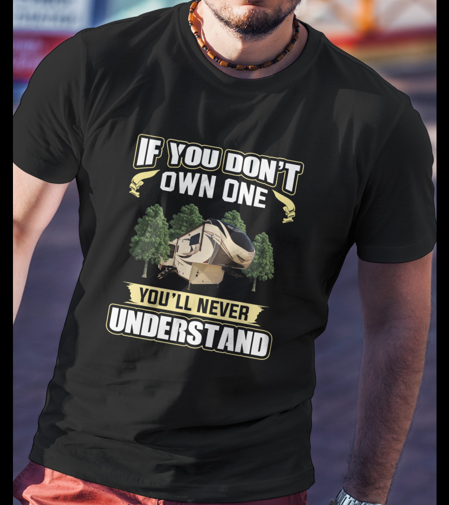 If You Don't Own One You'll Never Understand Grand Design Solitude 375 T-Shirt