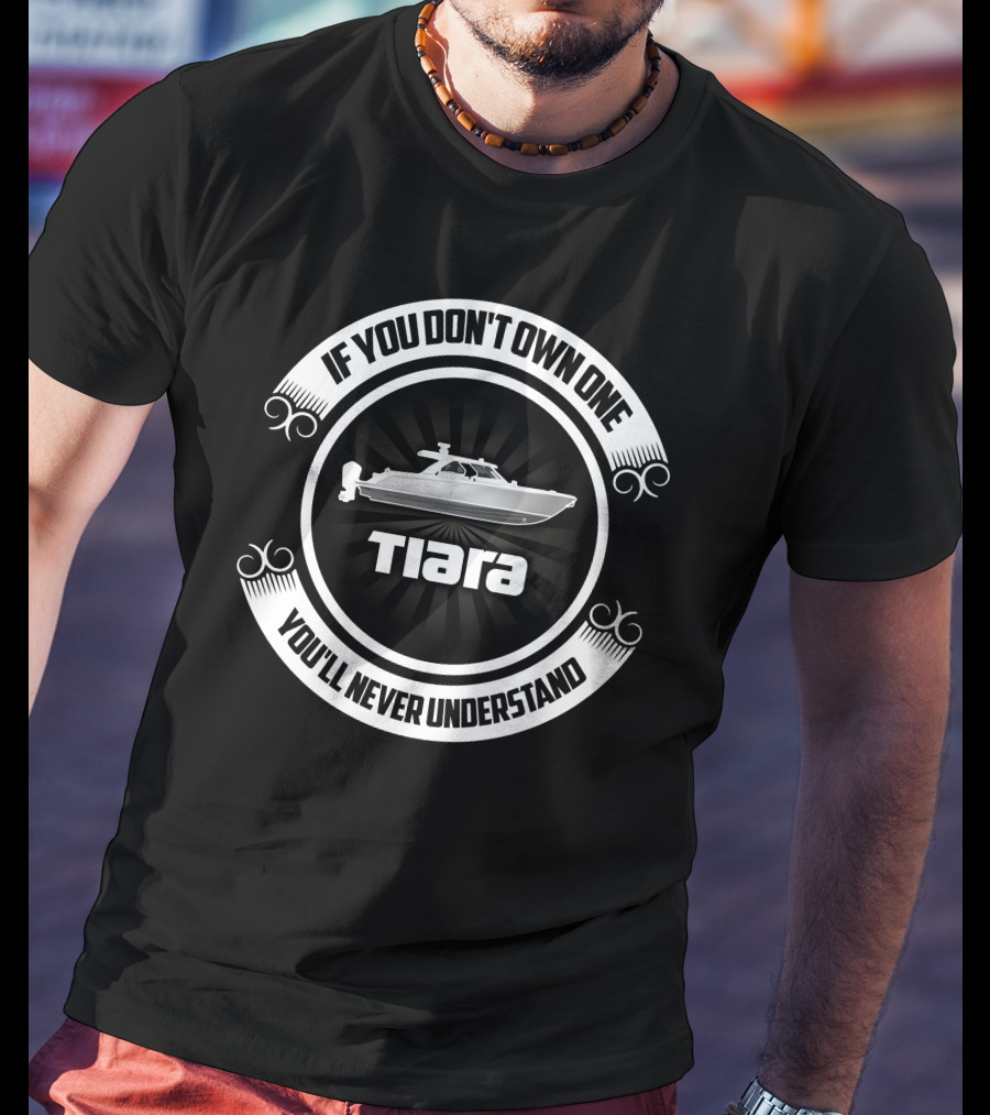 IF YOU DON’T OWN ONE YOU’LL NEVER UNDERSTAND TIARA T-Shirt