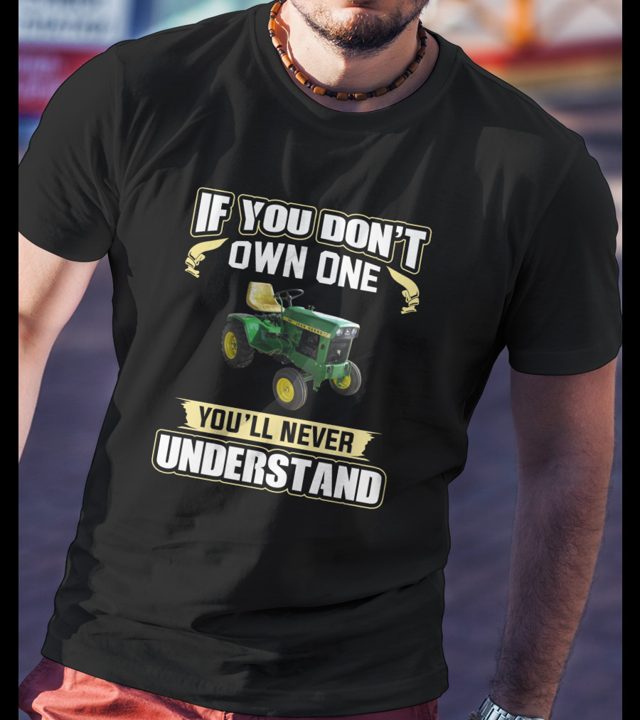 If You Don't Own One You'll Never Understand JD 140 Tractor T-Shirt