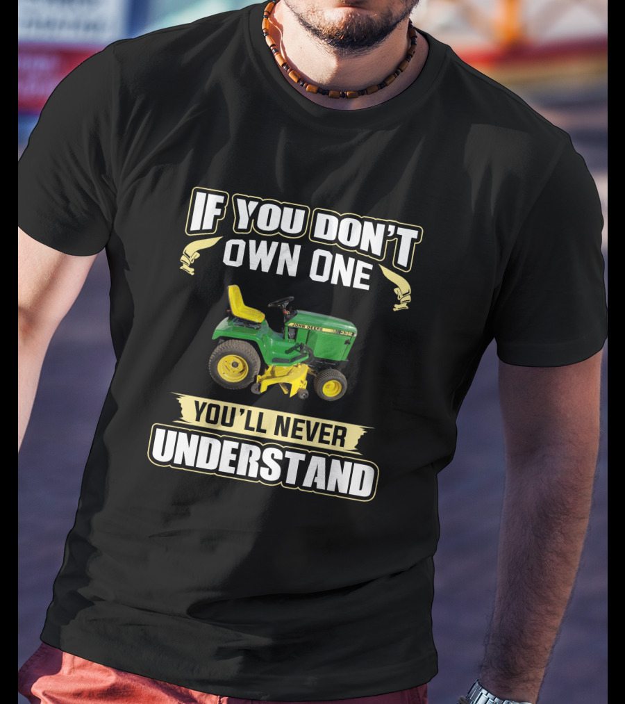 If You Don't Own One You'll Never Understand JD332 T-Shirt