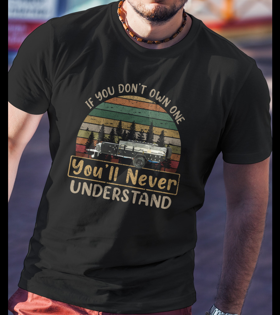 If You Don't Own One You'll Never Understand Mdc Robson Xtt Camper T-Shirt