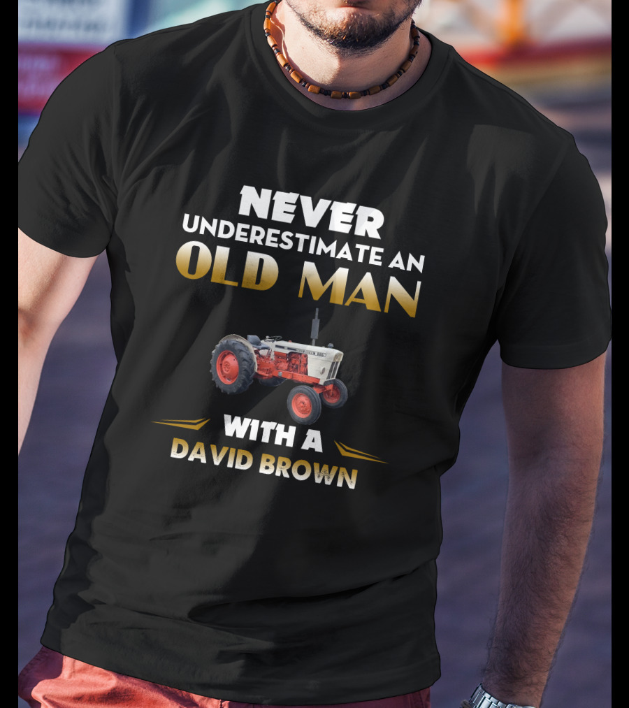 Never Underestimate An Old Man With A David Brown 885 T-Shirt