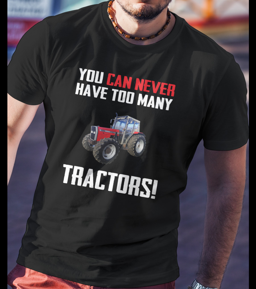 You Can Never Have Too Many Tractors Massey Ferguson 390 T-Shirt