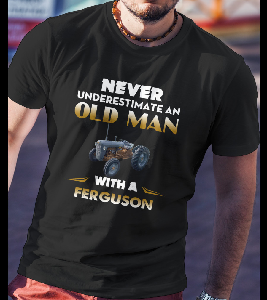 Never Underestimate An Old Man With A Grey Ferguson T-Shirt
